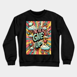 Never Give Up Crewneck Sweatshirt